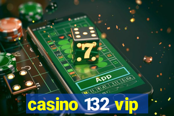 casino 132 vip